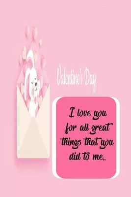 I love you for all great things that you did to me: Valentine’’s day gift for Him/Her, Love notebook, Valentines day gift, Girlfriend gift, Love gift: