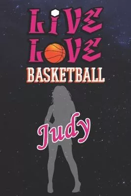 Live Love Basketball Judy: The Perfect Notebook For Proud Basketball Fans Or Players - Forever Suitbale Gift For Girls - Diary - College Ruled -