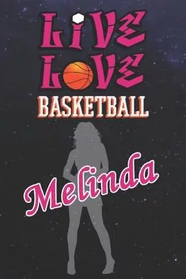 Live Love Basketball Melinda: The Perfect Notebook For Proud Basketball Fans Or Players - Forever Suitable Gift For Girls - Diary - College Ruled -