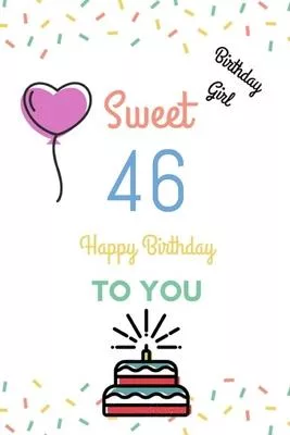 Birthday Girl Sweet 46 Happy Birthday: Sweet 46 Birthday Gift Fill in the blanks with your own words 46th Birthday Gift for All - 6 x 9 - 120 pages -