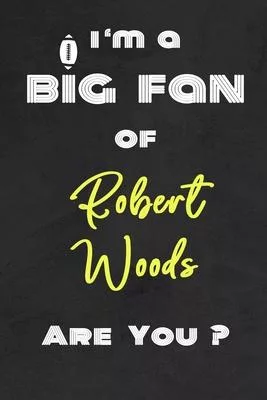 I’’m a Big Fan of Robert Woods Are You ? - Notebook for Notes, Thoughts, Ideas, Reminders, Lists to do, Planning(for Football Americain lovers, Rugby g
