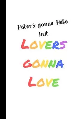 Haters Gonna Hate but Lovers Gonna Love: Rainbow Text White Notebook, 100 Pages Journal Paper, Gifts for Boys Girls Teens Women Men Him Her They Trans