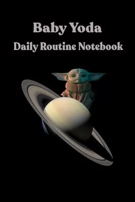 Baby Yoda Daily Routine Notebook: lined Notebook / Journal Gift, Diary, 120 Pages, 6x9, Soft Cover, Matte Finish