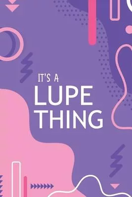 It’’s a Lupe Thing: YOU WOULDN’’T UNDERSTAND Notebook, 120 Pages, 6x9, Soft Cover, Glossy Finish.