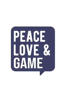 Peace Love & Game, Game Notebook, Gift for Game Lovers Notebook A beautiful: Lined Notebook / Journal Gift, Game Cool quote, 120 Pages, 6 x 9 inches,