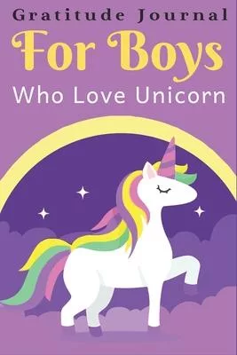 Gratitude Journal For Boys Who Love Unicorn: Boy unicorn for Daily Writing. I’’m grateful for children happiness Handbook. Only 5 Minutes a Day