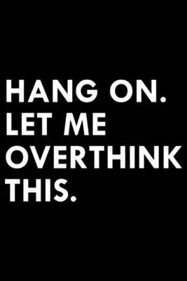 Hang On Let me Overthink This: Blank Lined Notebook Journal for Work, School, Office - 6x9 110 page