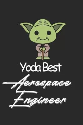 Yoda Best Aerospace Engineer: Amazing Gift For Aerospace Engineer who loves Baby Yoda w Aerospace Engineer Lined Notebook / Baby Yoda Journal Gift,