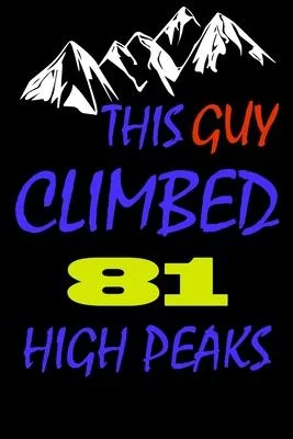 This guy climbed 81 high peaks: A Journal to organize your life and working on your goals: Passeword tracker, Gratitude journal, To do list, Flights i