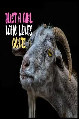 Just A Girl Who Loves Goats: Lined Notebook Journal: ( 6