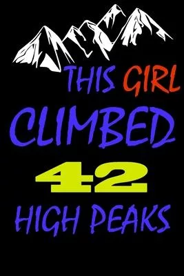 This Girl climbed 42 high peaks: A Journal to organize your life and working on your goals: Passeword tracker, Gratitude journal, To do list, Flights