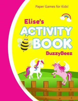 Elise’’s Activity Book: Unicorn 100 + Fun Activities - Ready to Play Paper Games + Blank Storybook & Sketchbook Pages for Kids - Hangman, Tic