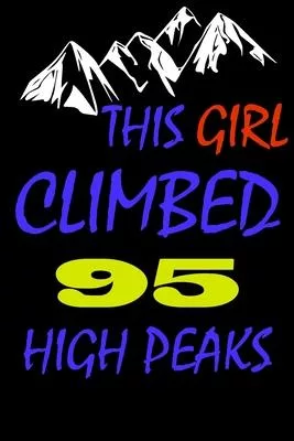 This Girl climbed 95 high peaks: A Journal to organize your life and working on your goals: Passeword tracker, Gratitude journal, To do list, Flights