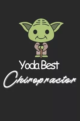 Yoda Best Chiropractor: Amazing Gift For Chiropractor who loves Baby Yoda w Chiropractor Lined Notebook / Baby Yoda Journal Gift, 120 Pages, 6