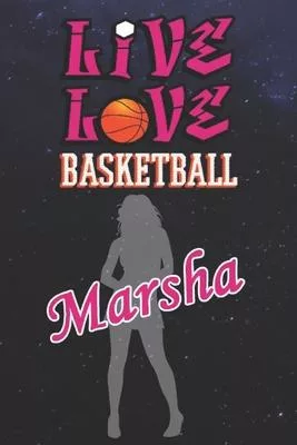Live Love Basketball Marsha: The Perfect Notebook For Proud Basketball Fans Or Players - Forever Suitable Gift For Girls - Diary - College Ruled -