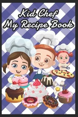 Kid Chef My Blueberry Recipe Book To Write in For Children - Kids Make My Own Cookbook Recipe Book Journal.