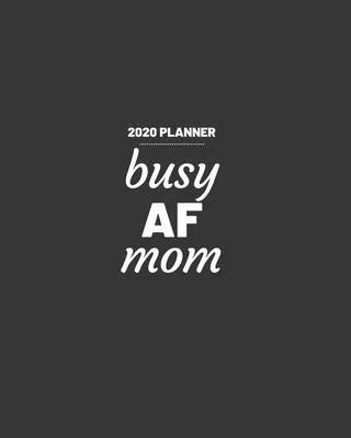 Busy AF Mom: 2020 Weekly and Monthly Planner Funny for Moms Solid Black