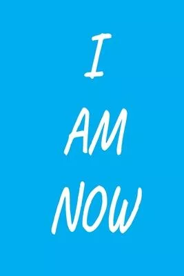 I Am Now: BE FULLY IN THE PRESENT! Wide Ruled Journal, 120 Pages, 6 x 9, Mind yourself and your wishes, Soft Cover (blue), Matte