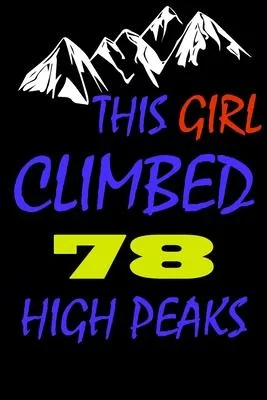 This Girl climbed 78 high peaks: A Journal to organize your life and working on your goals: Passeword tracker, Gratitude journal, To do list, Flights