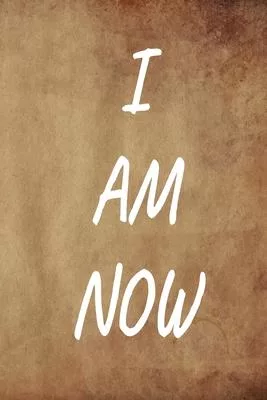 I Am Now: BE FULLY IN THE PRESENT! Wide Ruled Journal, 120 Pages, 6 x 9, Fully Present in the Now, Soft Cover (coffeestain), Mat
