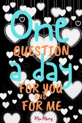 One Question A Day For You And For Me: A Three Year Journal For A Better Ralationship-For Couples&Marriage-365 Questions For Each Day-Daily Reflection
