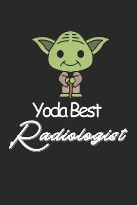 Yoda Best Radiologist: Amazing Gift For Radiologist who loves Baby Yoda w Radiologist Lined Notebook / Baby Yoda Journal Gift, 120 Pages, 6x9