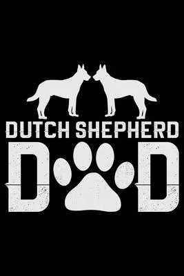 Dutch Shepherd Dad: Cool Dutch Shepherd Dog Journal Notebook - Gifts Idea for Dutch Shepherd Dog Lovers Notebook for Men & Women.
