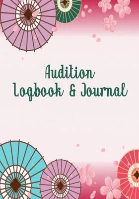 Audition Logbook & Journal: Inspirational Audition Log Book and Journal - 7x10 � 70 Pages � 1 Page Per Audition