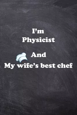 I am Physicist And my Wife Best Cook Journal: Lined Notebook / Journal Gift, 200 Pages, 6x9, Soft Cover, Matte Finish