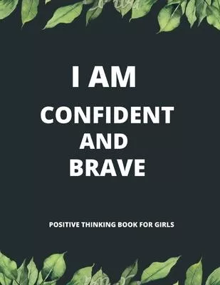 I am confident and brave: positive thinking book for girls