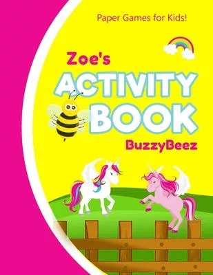 Zoe’’s Activity Book: Unicorn 100 + Fun Activities - Ready to Play Paper Games + Blank Storybook & Sketchbook Pages for Kids - Hangman, Tic
