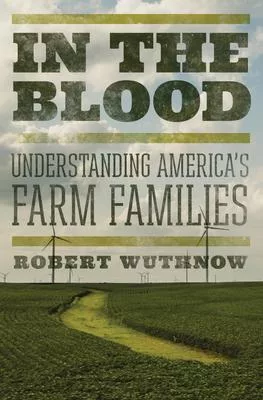 In the Blood: Understanding America’’s Farm Families