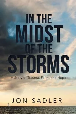 In the Midst of the Storms: A Story of Trauma, Faith, and Hope