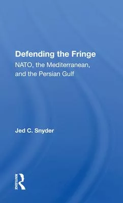 Defending the Fringe: Nato, the Mediterranean, and the Persian Gulf