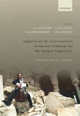 Legacies of the International Criminal Tribunal for the Former Yugoslavia: A Multidisciplinary Approach
