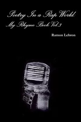 Poetry In a Rap World: My Rhyme Book Vol.3