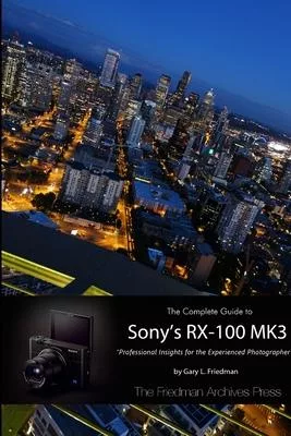 The Complete Guide to Sony’’s RX-100 MK3 (B&W Edition)