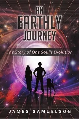An Earthly Journey: The Story of One Soul’’s Evolution