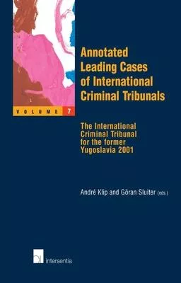 Annotated Leading Cases of International Criminal Tribunals - Volume 07, Volume 7: The International Criminal Tribunal for the Former Yugoslavia 2001