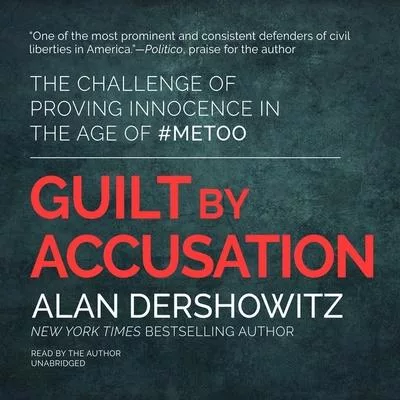 Guilt by Accusation: The Challenge of Proving Innocence in the Age of #metoo