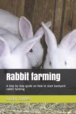 Rabbit farming: A step by step guide on how to start backyard rabbit farming