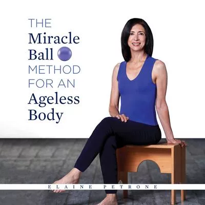 Miracle Ball Method for Boomers: Achieving the Ageless Body