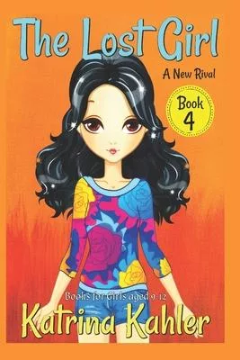 The Lost Girl - Book 4: A New Rival: Books for Girls Aged 9-12