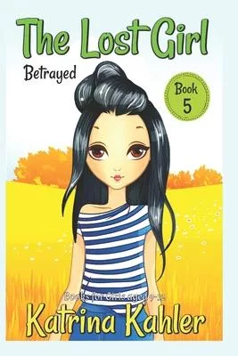 The Lost Girl - Book 5: Betrayed!: Books for Girls Aged 9-12