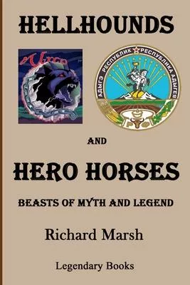 Hellhounds and Hero Horses: Beasts of Myth and Legend