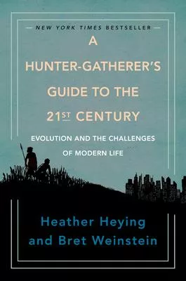 A Hunter-Gatherer’’s Guide to the 21st Century: Evolution and the Challenges of Modern Life
