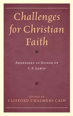 Challenges for the Faith Today: Essays in Honor of C.S. Lewis