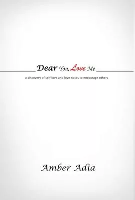 Dear You, Love Me: a discovery of self-love and love notes to encourage others