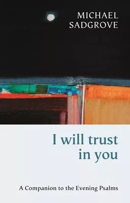 I Will Trust in You: A Companion to the Evening Psalms