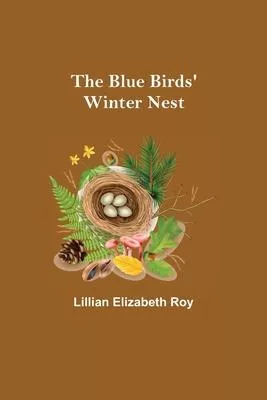 The Blue Birds’’ Winter Nest